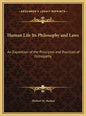 Human Life Its Philosophy and Laws: An Exposition of the Principles and Practices of Orthopathy - Hardcover