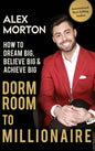 Dorm Room to Millionaire: How to Dream Big, Believe Big & Achieve Big - Hardcover