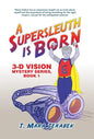 A Supersleuth is Born: 3-D Vision Mystery Series, Book 1 - Hardcover
