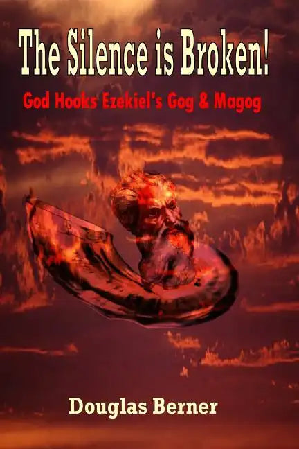 The Silence is Broken!: God Hooks Ezekiel's Gog & Magog - Paperback
