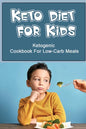 Keto Diet For Kids: Ketogenic Cookbook For Low-Carb Meals - Paperback