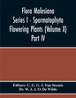 Flora Malesiana Series I - Spermatophyta Flowering Plants (Volume X) Part Iv - Paperback