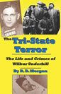 The Tri-State Terror: The Life And Crimes Of Wilbur Underhill - Paperback