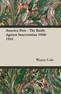 America First - The Battle Against Intervention 1940-1941 - Hardcover