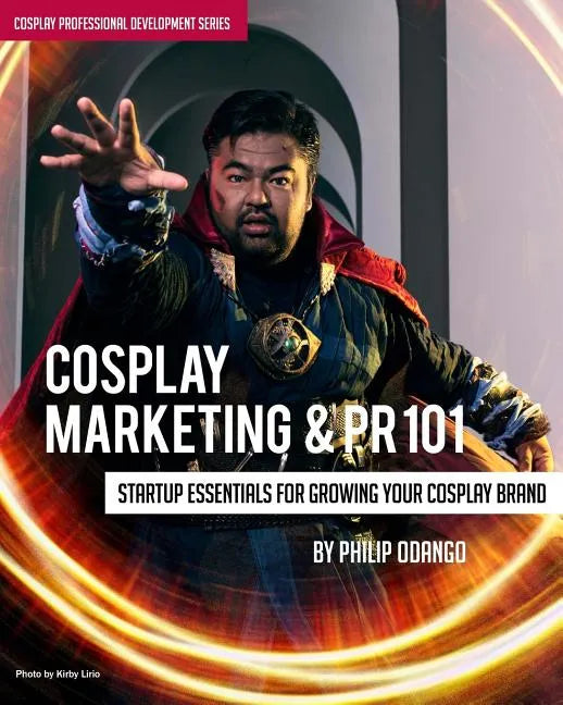 Cosplay Marketing & PR 101: Startup Essentials for Growing Your Cosplay Brand - Paperback