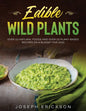 Edible Wild Plants: Over 111 Natural Foods and Over 22 Plant- Based Recipes On A Budget For 2021 - Paperback