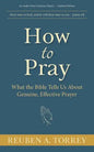 How to Pray: What the Bible Tells Us About Genuine, Effective Prayer - Paperback