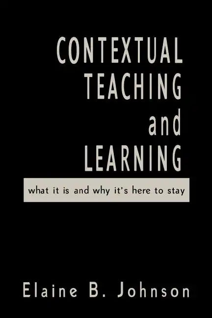 Contextual Teaching and Learning: What It Is and Why It′s Here to Stay - Paperback