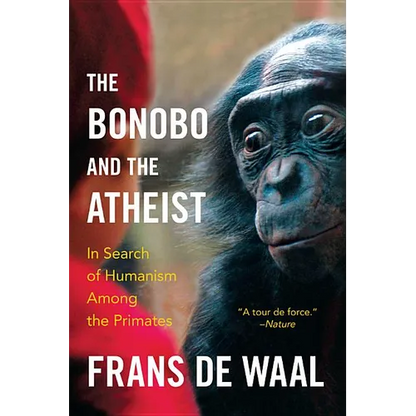 The Bonobo and the Atheist: In Search of Humanism Among the Primates - Paperback