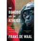 The Bonobo and the Atheist: In Search of Humanism Among the Primates - Paperback