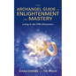 The Archangel Guide to Enlightenment and Mastery - Paperback