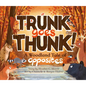 Trunk Goes Thunk!: A Woodland Tale of Opposites - Hardcover