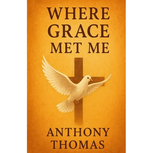Where Grace Met Me: A Journey of Healing, Faith, and Transformation - Paperback