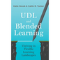 UDL and Blended Learning: Thriving in Flexible Learning Landscapes - Hardcover