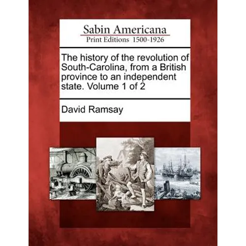 The History of the Revolution of South-Carolina, from a British Province to an Independent State. Volume 1 of 2 - Paperback