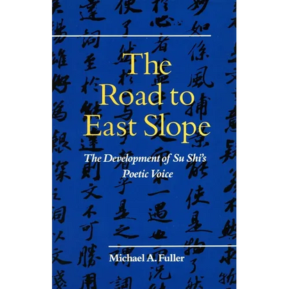 The Road to East Slope: The Development of Su Shi's Poetic Voice - Hardcover