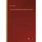 A Course of Qualitative Chemical Analysis - Paperback