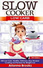 Slow Cooker: Low Carb: 250 Low Carb, Healthy, Delicious, Easy Recipes: Cooking and Recipes for Weight Loss - Hardcover