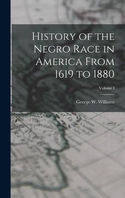 History of the Negro Race in America From 1619 to 1880; Volume I - Hardcover