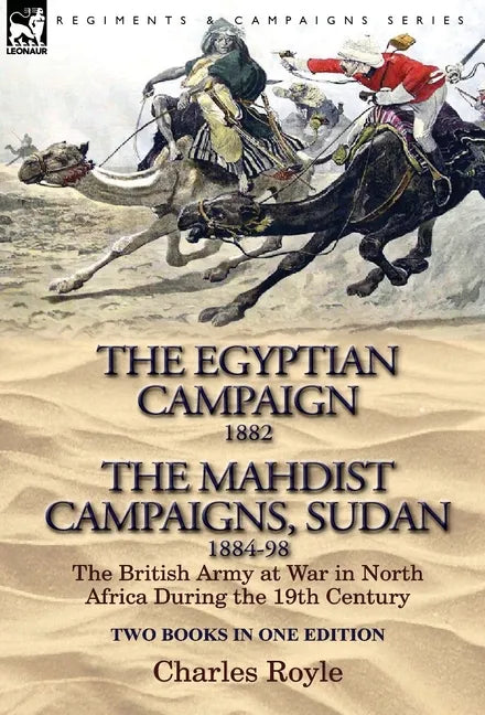 The Egyptian Campaign, 1882 & the Mahdist Campaigns, Sudan 1884-98 Two Books in One Edition: The British Army at War in North Africa During the 19th C - Hardcover