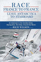 Race France to France: Leave Antarctica to Starboard: An American in the Vendée Globe, Racing Solo, Non-Stop, Around the World - Paperback