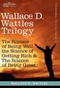 Wallace D. Wattles Trilogy: The Science of Being Well, the Science of Getting Rich & the Science of Being Great - Hardcover