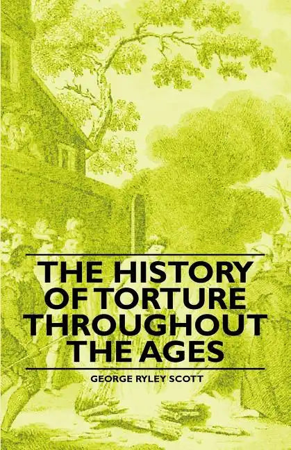 The History of Torture Throughout the Ages - Paperback