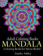 Adult Coloring Books Mandala Coloring Book for Stress Relief: Anti-Stress Mandala Flowers, Floral Patterns, Paisley Patterns, Doodles and Intricate De - Paperback