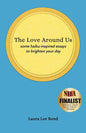 The Love Around Us: some haiku-inspired essays to brighten your day - Paperback