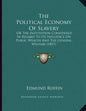 The Political Economy Of Slavery: Or The Institution Considered In Regard To Its Influence On Public Wealth And The General Welfare (1857) - Paperback