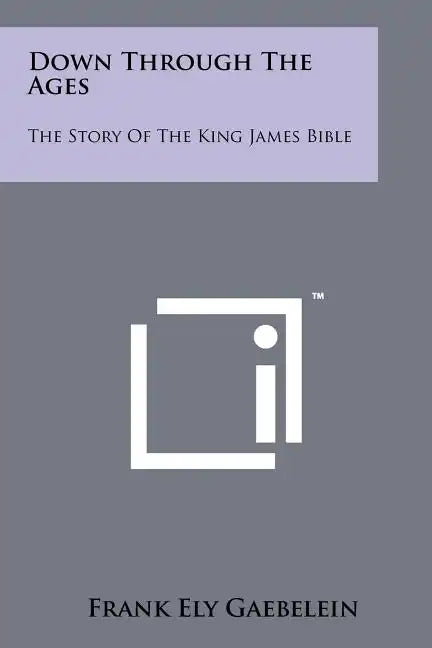 Down Through the Ages: The Story of the King James Bible - Paperback
