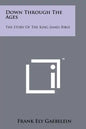 Down Through the Ages: The Story of the King James Bible - Paperback