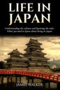 Life in Japan: Understanding the cultures and knowing the rules. What you need to know about living in Japan - Paperback