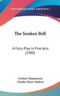 The Sunken Bell: A Fairy Play in Five Acts (1900) - Hardcover