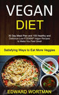 Vegan Diet: 30 Day Meal Plan and 100 Healthy and Delicious Low-Fodmap Vegan Recipes to Make You Feel Great (Satisfying Ways to Eat More Veggies) - Paperback