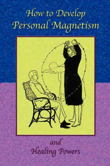 How to Develop Personal Magnetism and Healing Powers - Paperback
