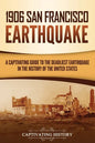 1906 San Francisco Earthquake: A Captivating Guide to the Deadliest Earthquake in the History of the United States - Paperback