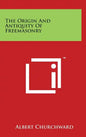 The Origin And Antiquity Of Freemasonry - Hardcover