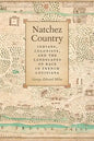 Natchez Country: Indians, Colonists, and the Landscapes of Race in French Louisiana - Paperback