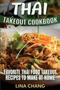 Thai Takeout Cookbook: Favorite Thai Food Takeout Recipes to Make at Home - Paperback