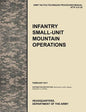 Infantry Small-Unit Mountain Operations: The Official U.S. Army Tactics, Techniques, and Procedures (Attp) Manual 3.21-50 (February 2011) - Paperback