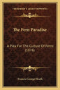 The Fern Paradise: A Plea for the Culture of Ferns (1876) - Paperback