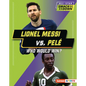 Lionel Messi vs. Pelé: Who Would Win? - Library Binding