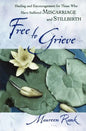 Free to Grieve: Healing and Encouragementfor Those Who Have Suffered Miscarriageand Stillbirth - Paperback