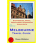 Melbourne Travel Guide: Sightseeing, Hotel, Restaurant & Shopping Highlights - Paperback
