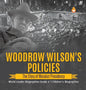 Woodrow Wilson's Policies: The Story of Moralist Presidency World Leader Biographies Grade 6 Children's Biographies - Hardcover