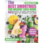 The Best Smoothies for Weight Loss Book: 60 Healthy Drinks Smoothies Recipes for Weight Loss Diet - Paperback