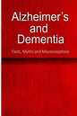 Alzheimer's and Dementia - Facts, Myths and Misconceptions: The complete beginner's guide for caregivers - Paperback