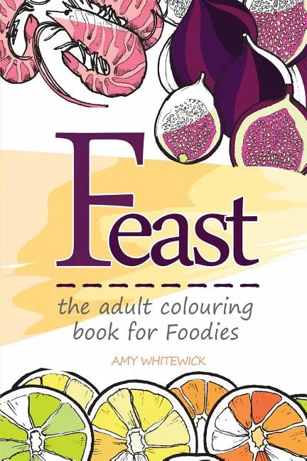 Feast: the adult colouring book for Foodies - Paperback