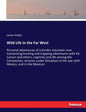 Wild Life in the Far West: Personal adventures of a border mountain man. Comprising hunting and trapping adventures with Kit Carson and others; captiv - Paperback